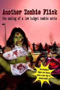 Another Zombie Flick: The Making of a Low Budget Zombie Movie () - (2011)