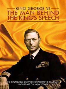 King George VI: The Man Behind the King's Speech - (2011)