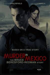 Murder in Mexico: The Bruce Beresford-Redman Story () - (2015)