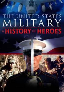 The United States Military: A History of Heroes () - (2013)