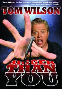 Tom Wilson: Bigger Than You () - (2009)